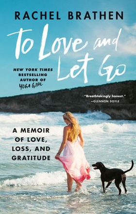 To Love and Let Go - A Memoir of Love, Loss, and Gratitude from Yoga Girl (ebok) av Rachel Brathen