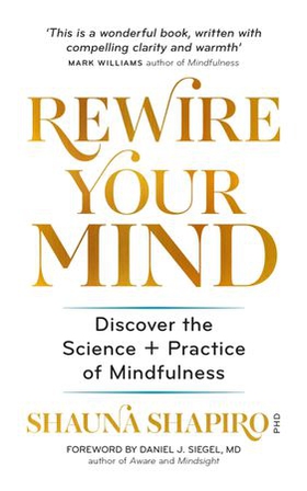 Rewire Your Mind - Discover the science and practice of mindfulness (ebok) av Dr Shauna Shapiro