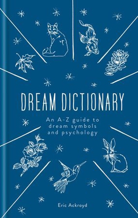 A Dictionary of Dream Symbols - With an Introduction to Dream Psychology (ebok) av Eric Ackroyd