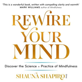 Rewire Your Mind - Discover the science and practice of mindfulness (lydbok) av Dr Shauna Shapiro