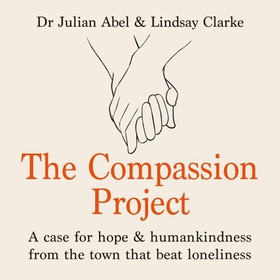 The Compassion Project - A case for hope and humankindness from the town that beat loneliness (lydbok) av Julian Abel