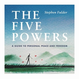 The Five Powers - A guide to personal peace and freedom (lydbok) av Stephen Fulder
