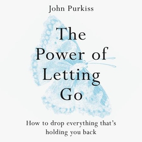The Power of Letting Go - How to drop everything that's holding you back (lydbok) av John Purkiss