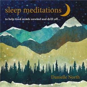 Sleep Meditations - to help tired minds unwind and drift off… (lydbok) av Danielle North