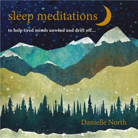 Sleep Meditations - to help tired minds unwind and drift off... (lydbok) av Danielle North