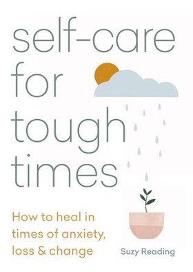 Self-care for Tough Times - How to heal in times of anxiety, loss and change (ebok) av Suzy Reading