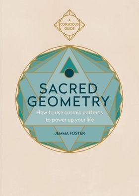 Sacred Geometry - How to use cosmic patterns to power up your life (ebok) av Jemma Foster