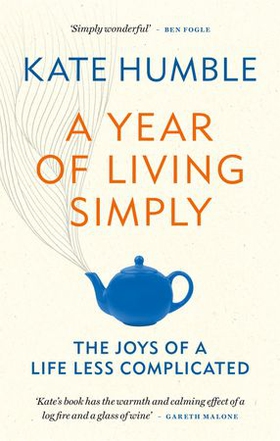 A Year of Living Simply - The joys of a life less complicated (ebok) av Kate Humble