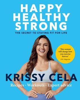 Happy Healthy Strong - The secret to staying fit for life (ebok) av Krissy Cela