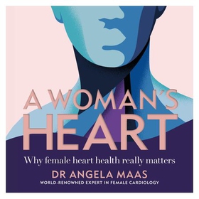 A Woman's Heart - Why female heart health really matters (lydbok) av Angela Maas