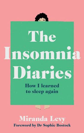 The Insomnia Diaries - How I learned to sleep again (ebok) av Miranda Levy