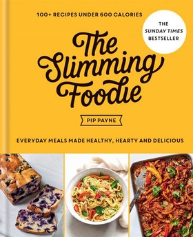 The Slimming Foodie - 100+ recipes under 600 calories - THE SUNDAY TIMES BESTSELLER (ebok) av Pip Payne