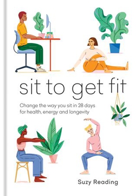 Sit to Get Fit - Change the way you sit in 28 days for health, energy and longevity (ebok) av Suzy Reading
