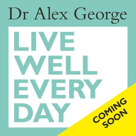 Live Well Every Day - Your Plan for a Happy Body and Mind (lydbok) av Dr Alex George