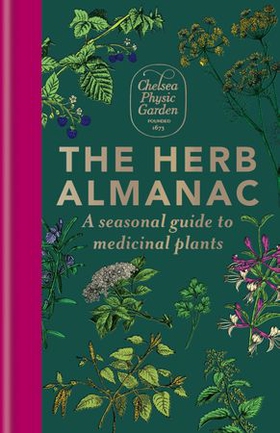 The Herb Almanac - A seasonal guide to medicinal plants (ebok) av Chelsea Physic Garden