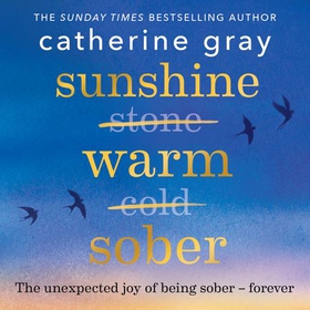 Sunshine Warm Sober - The unexpected joy of being sober - forever (lydbok) av Catherine Gray