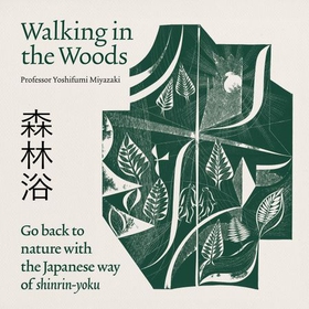 Shinrin-yoku - Go back to nature with the Japanese way of shinrin-yoku (lydbok) av Yoshifumi Miyazaki