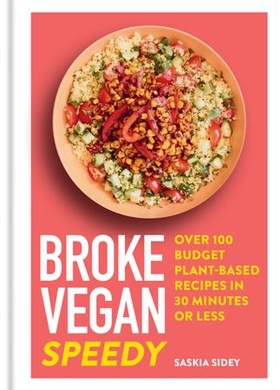 Broke Vegan: Speedy - Over 100 budget plant-based recipes in 30 minutes or less (ebok) av Saskia Sidey