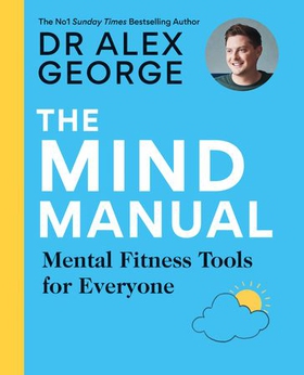 The Mind Manual - Mental Fitness Tools for Everyone (ebok) av Dr Alex George