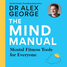 The Mind Manual - Mental Fitness Tools for Everyone (lydbok) av Dr Alex George