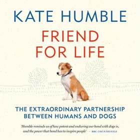 Friend for Life - The extraordinary partnership between humans and dogs (lydbok) av Kate Humble