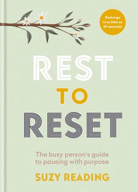 Rest to Reset - The busy person's guide to pausing with purpose (ebok) av Suzy Reading