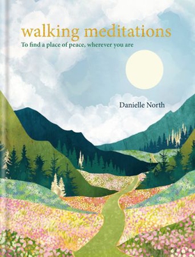 Walking Meditations - To find a place of peace, wherever you are (ebok) av Danielle North