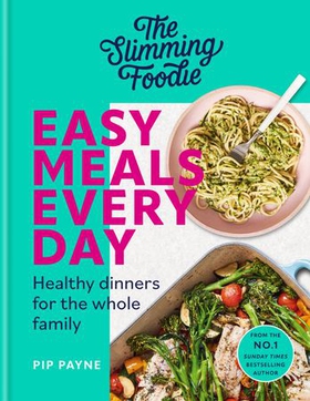 The Slimming Foodie Easy Meals Every Day - Healthy dinners for the whole family (ebok) av Pip Payne