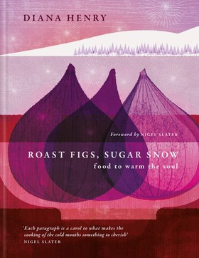 Roast Figs, Sugar Snow - Food to warm the soul (ebok) av Diana Henry