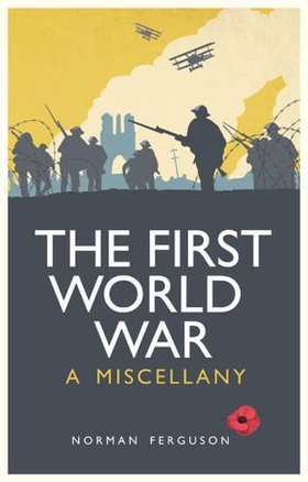 The First World War - A Miscellany (ebok) av Norman Ferguson