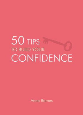 50 Tips to Build Your Confidence (ebok) av Anna Barnes