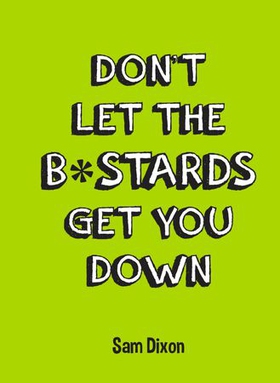 Don't Let the B*stards Get You Down (ebok) av Sam Dixon