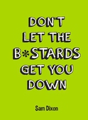 Don't Let the B*stards Get You Down