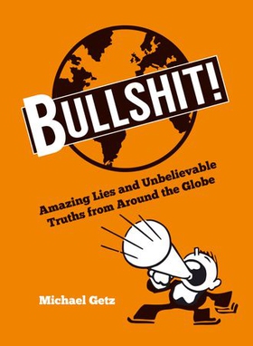 Bullshit! - Amazing Lies and Unbelievable Truths from Around the Globe (ebok) av Michael Getz