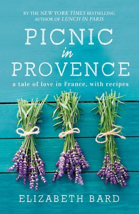 Picnic in Provence - A Tale of Love in France, with Recipes (ebok) av Elizabeth Bard