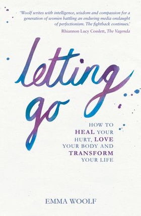 Letting Go - How to Heal Your Hurt, Love Your Body and Transform Your Life (ebok) av Ukjent