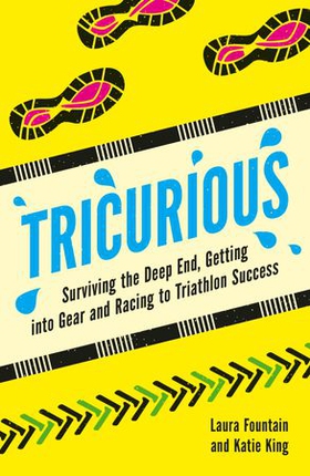 Tricurious - Surviving the Deep End, Getting into Gear and Racing to Triathlon Success (ebok) av Katie King