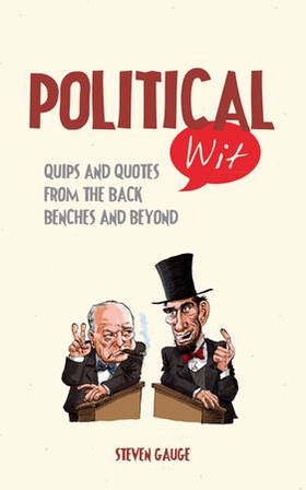 Political Wit - Quips and Quotes from the Back Benches and Beyond (ebok) av Ukjent