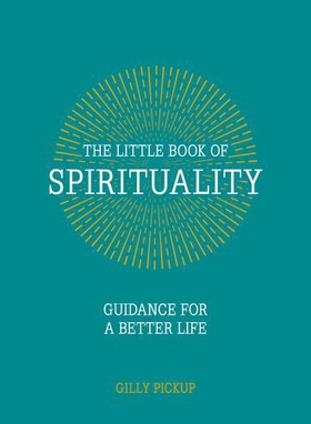 The Little Book of Spirituality - Guidance for a Better Life (ebok) av Gilly Pickup