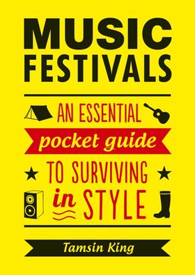 Music Festivals - An Essential Pocket Guide to Surviving in Style (ebok) av Tamsin King