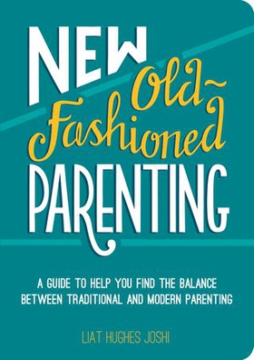 New Old-Fashioned Parenting - A Guide to Help You Find the Balance between Traditional and Modern Parenting (ebok) av Liat Hughes Joshi