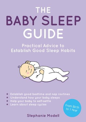 The Baby Sleep Guide - Practical Advice to Establish Positive Sleep Habits (ebok) av Stephanie Modell