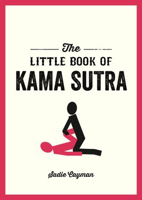 The Little Book of Kama Sutra (ebok) av Sadie Cayman