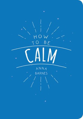 How to Be Calm