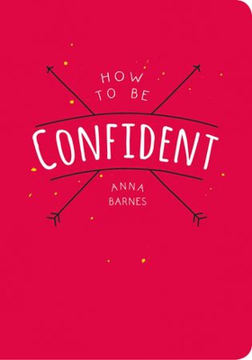 How to Be Confident (ebok) av Anna Barnes