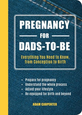 Pregnancy for Dads-to-Be - Everything You Need to Know, from Conception to Birth (ebok) av Adam Carpenter