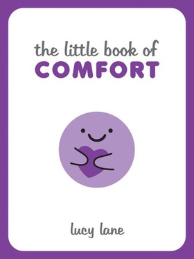 The Little Book of Comfort - Helpful Tips and Soothing Words for Strength and Support in Uncertain Times (ebok) av Lucy Lane