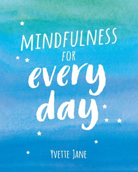 Mindfulness for Every Day - Practical Tips and Calming Mantras for Finding Peace and Living in the Moment (ebok) av Ukjent