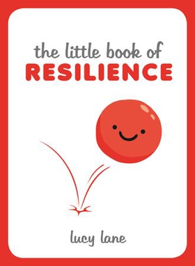 The Little Book of Resilience - Helpful Tips and Wise Words to Help You Bounce Back from Any Crisis (ebok) av Lucy Lane