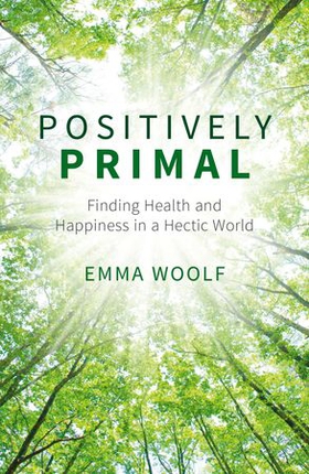 Positively Primal - Finding Health and Happiness in a Hectic World (ebok) av Ukjent